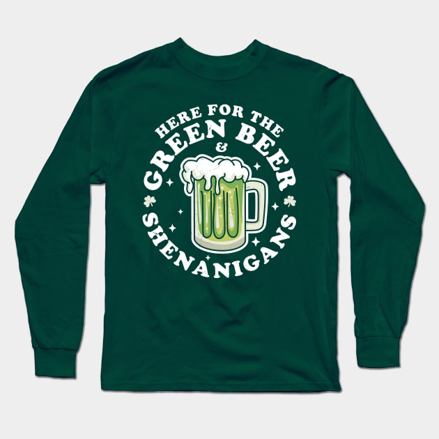 Here for the Green Beer and Shenanigans Saint Patrick's Day Long Sleeve T-Shirt by OrangeMonkeyArt